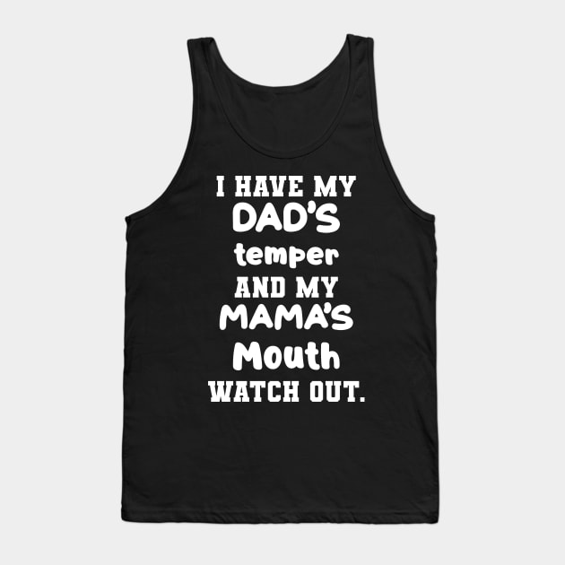 I Have My Dad's Temper And My Mama's Mouth Watch Out Shirt Tank Top by Kelley Clothing